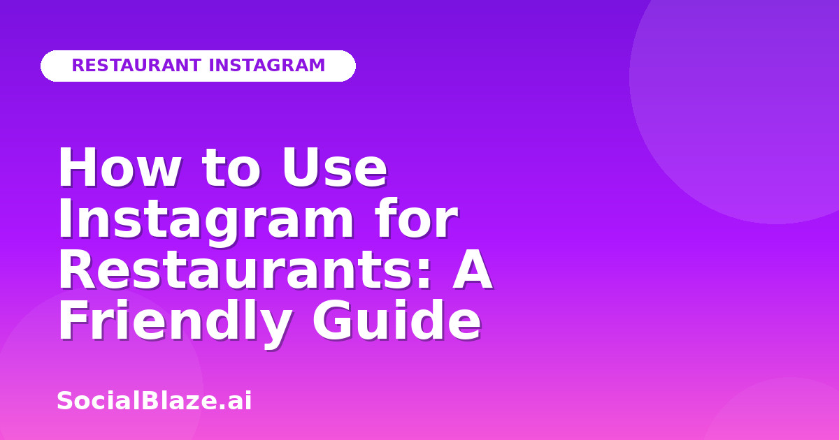 How to Use Instagram for Restaurants: A Friendly Guide
