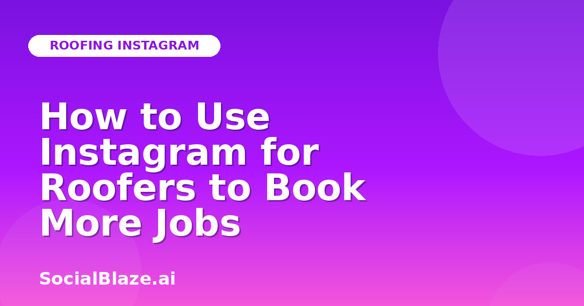 How to Use Instagram for Roofers to Book More Jobs