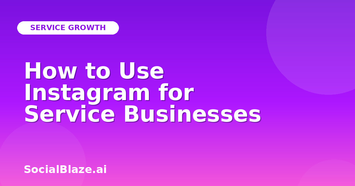 How to Use Instagram for Service Businesses