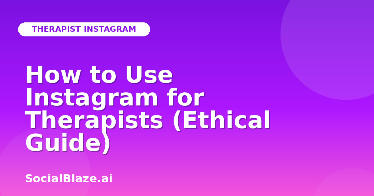 How to Use Instagram for Therapists (Ethical Guide)