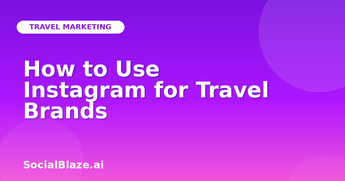 How to Use Instagram for Travel Brands