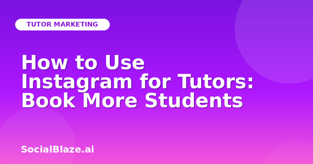 How to Use Instagram for Tutors: Book More Students