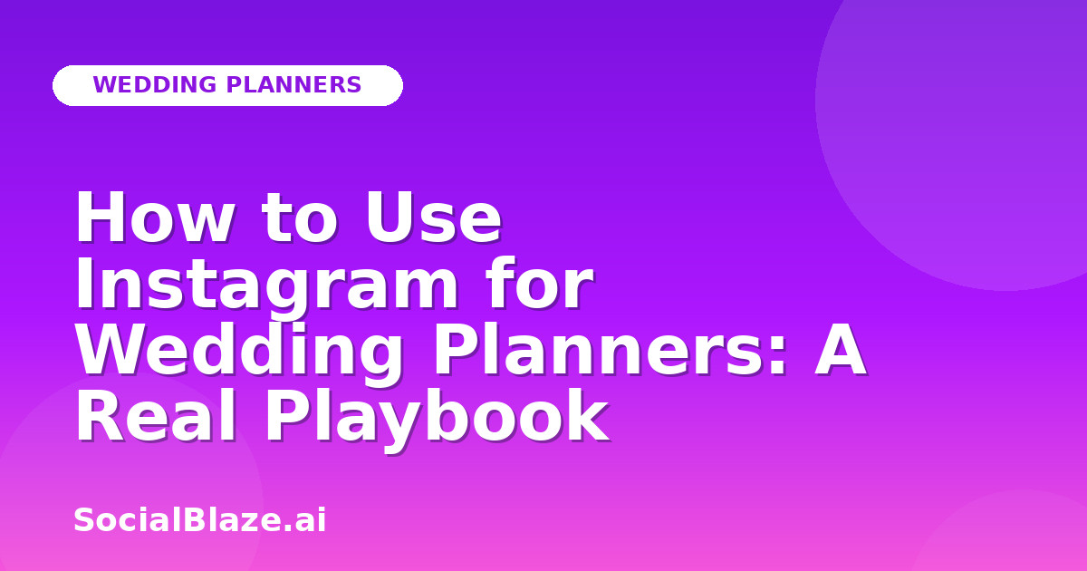 How to Use Instagram for Wedding Planners: A Real Playbook