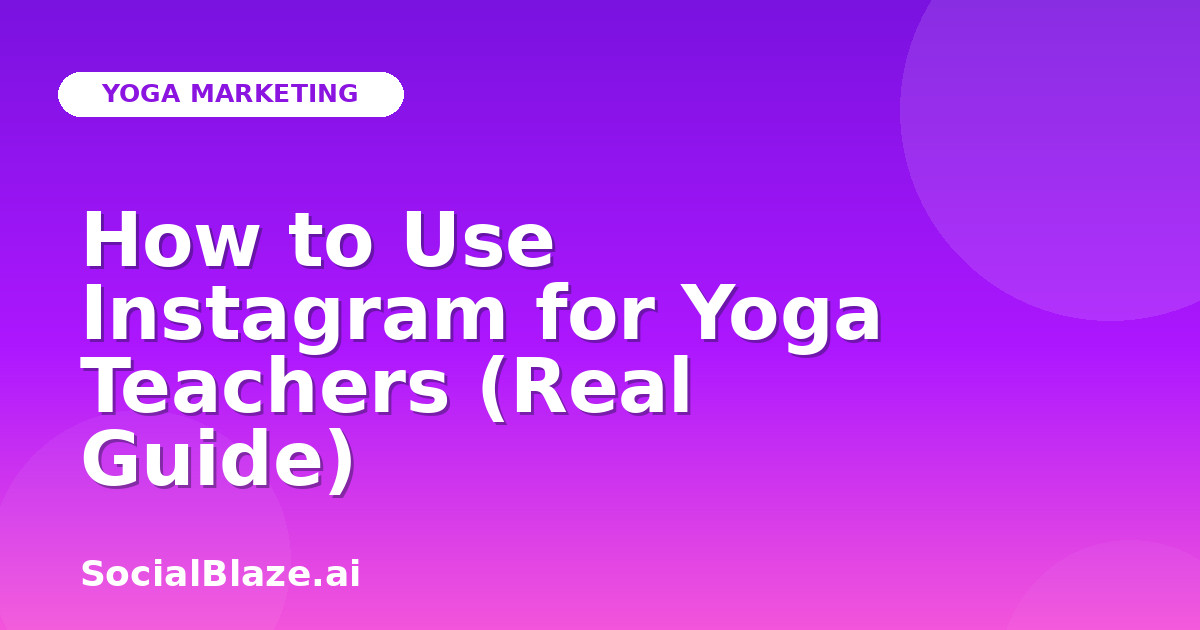 How to Use Instagram for Yoga Teachers (Real Guide)