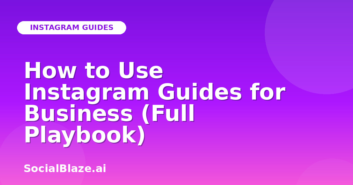 How to Use Instagram Guides for Business (Full Playbook)