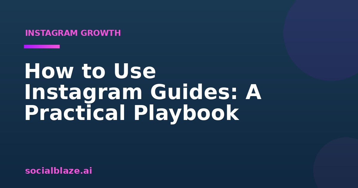 How to Use Instagram Guides: A Practical Playbook