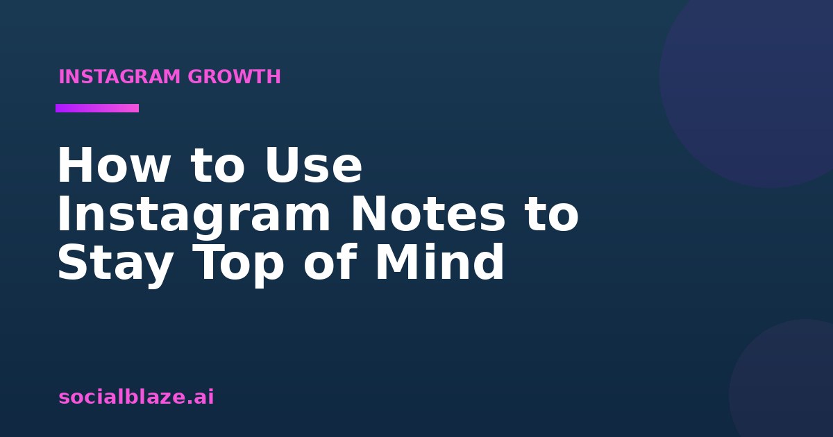 How to Use Instagram Notes to Stay Top of Mind