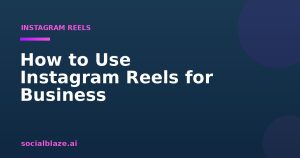 How to Use Instagram Reels for Business