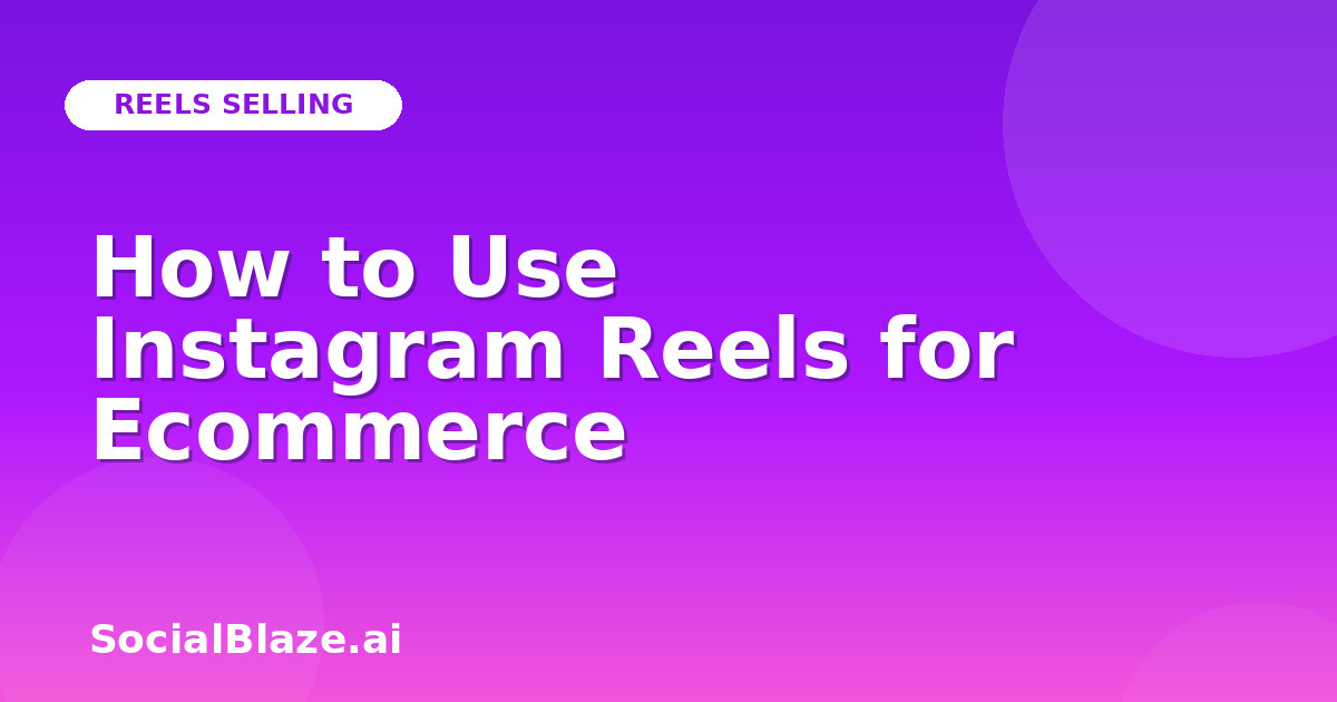 How to Use Instagram Reels for Ecommerce