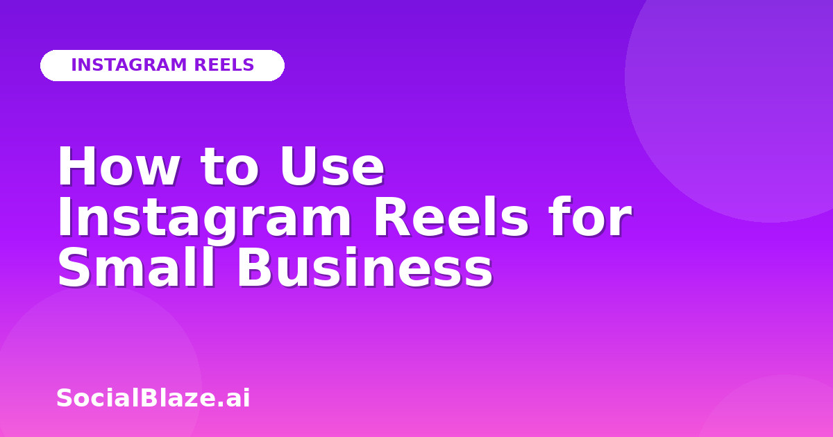How to Use Instagram Reels for Small Business