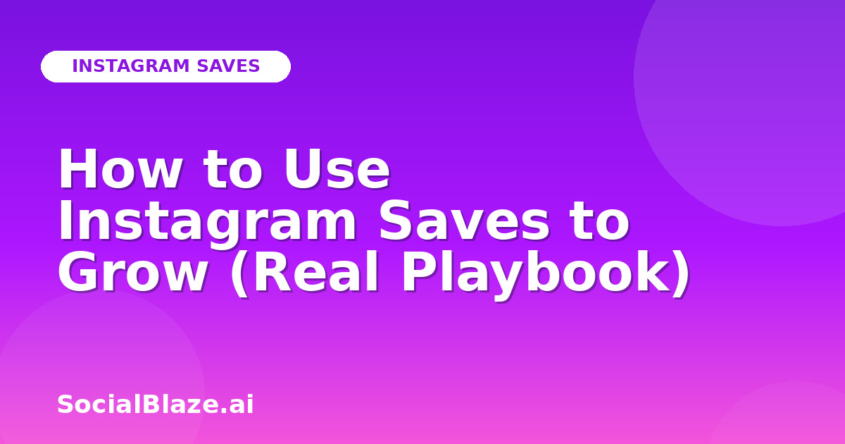How to Use Instagram Saves to Grow (Real Playbook)