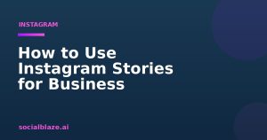 How to Use Instagram Stories for Business