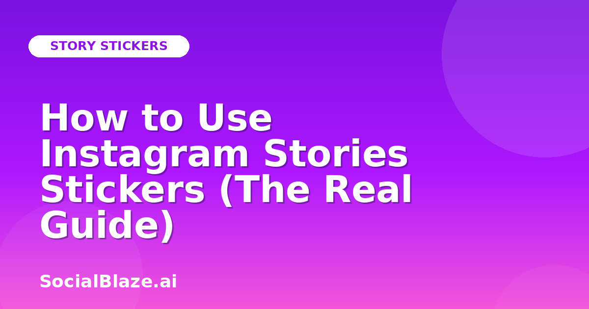 How to Use Instagram Stories Stickers (The Real Guide)