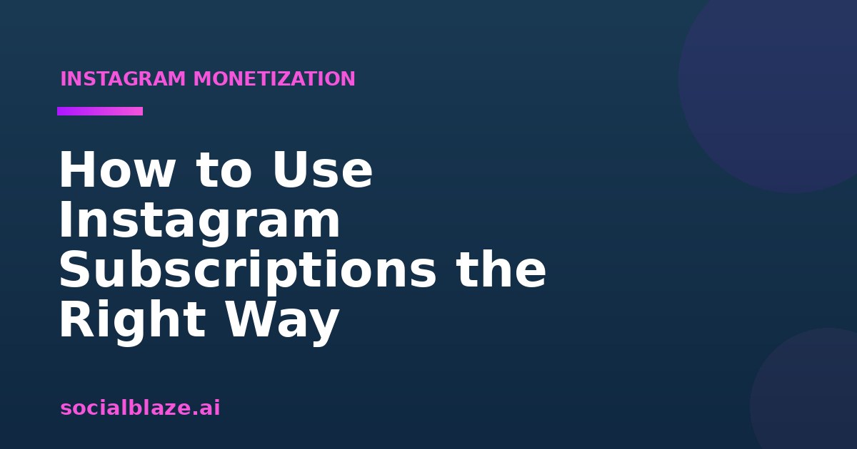 How to Use Instagram Subscriptions the Right Way