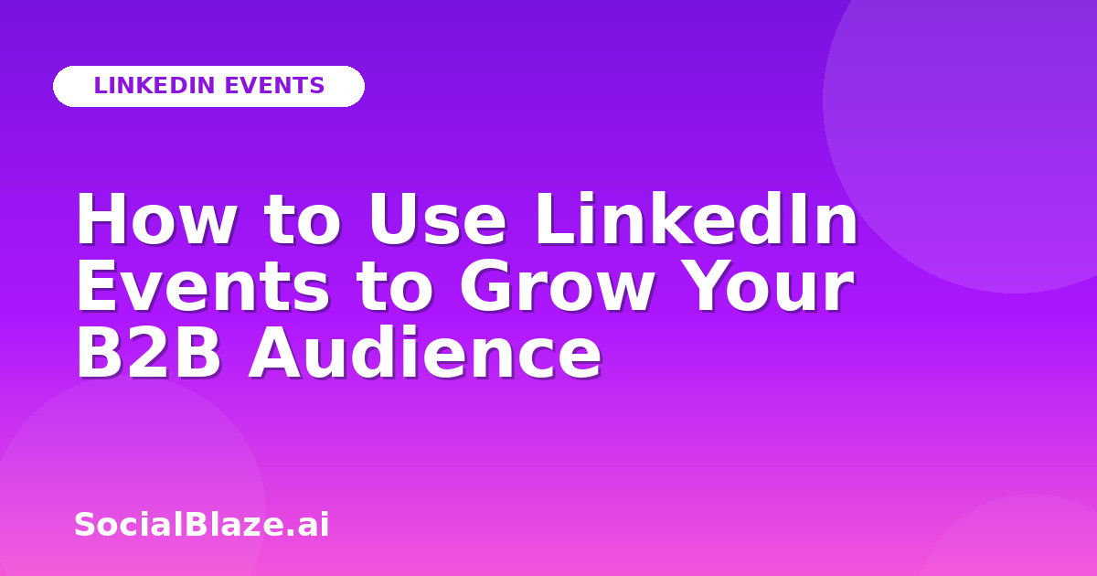 How to Use LinkedIn Events to Grow Your B2B Audience