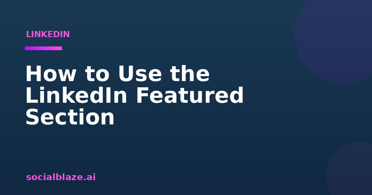 How to Use the LinkedIn Featured Section