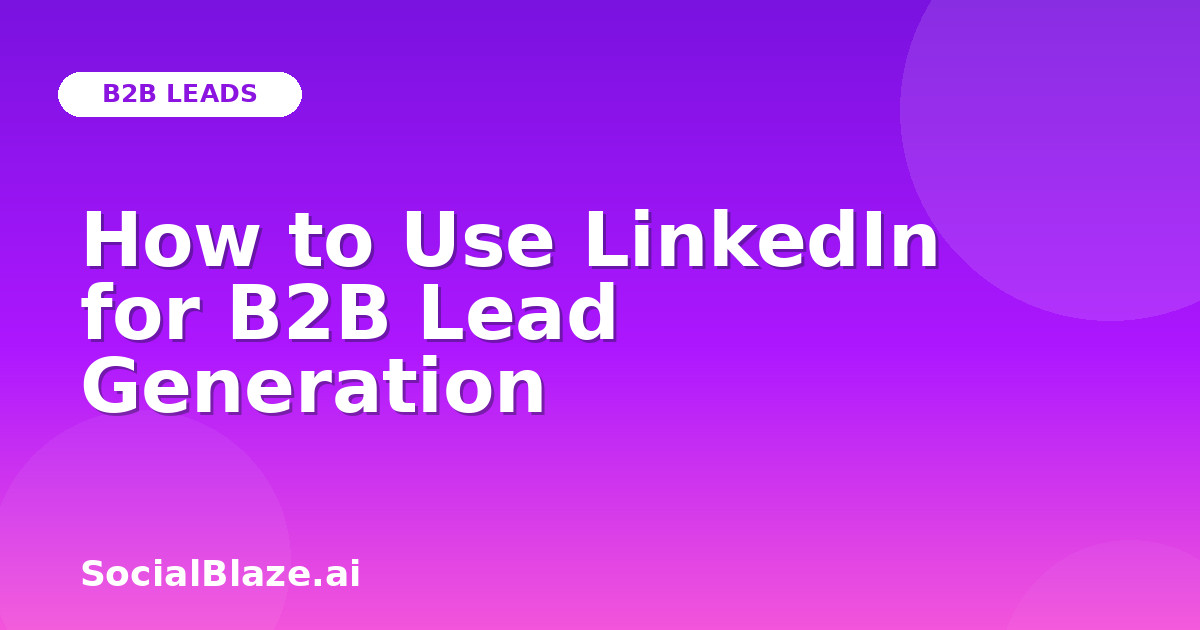 How to Use LinkedIn for B2B Lead Generation