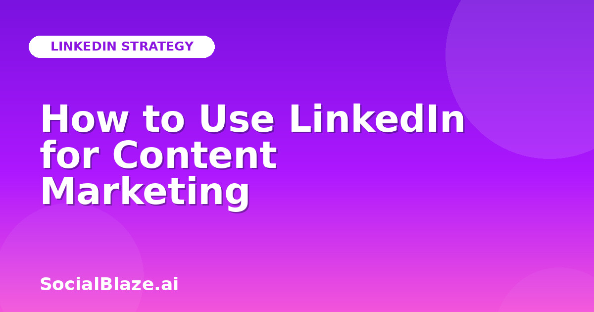 How to Use LinkedIn for Content Marketing