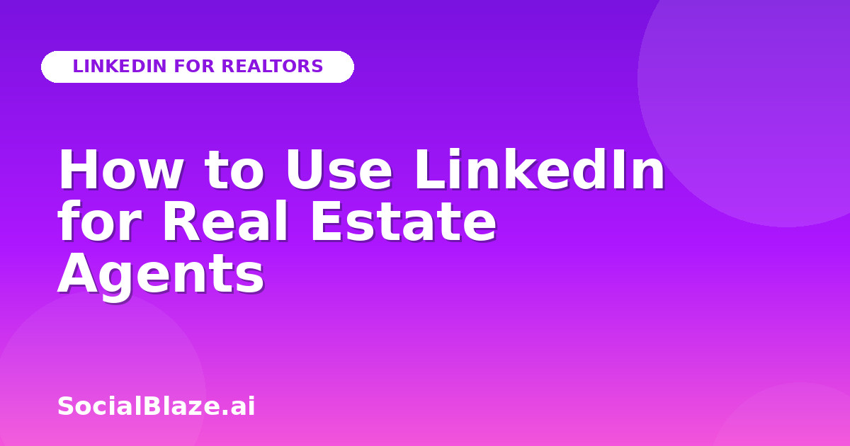 How to Use LinkedIn for Real Estate Agents