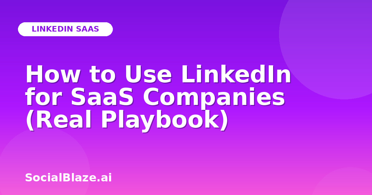 How to Use LinkedIn for SaaS Companies (Real Playbook)