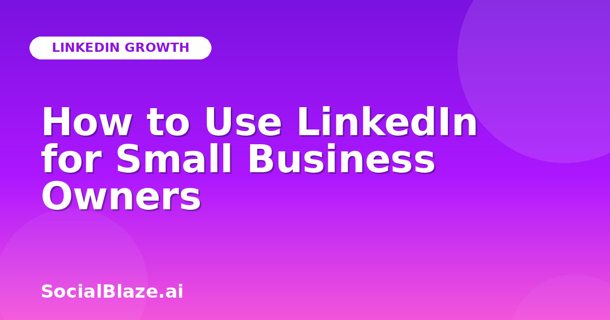 How to Use LinkedIn for Small Business Owners