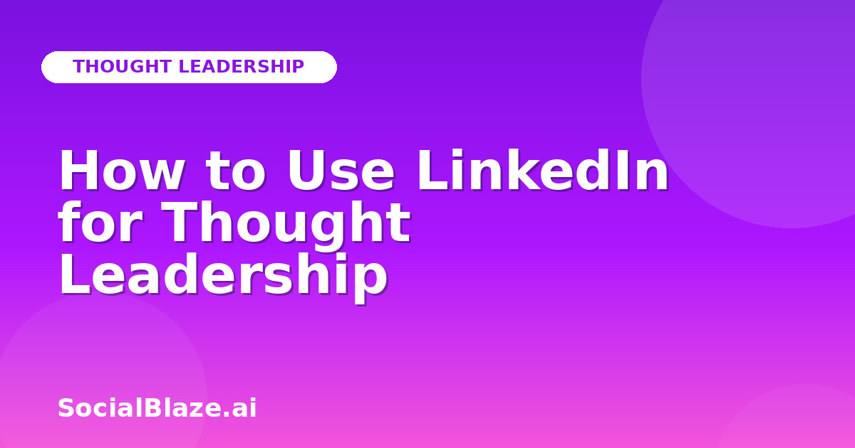 How to Use LinkedIn for Thought Leadership