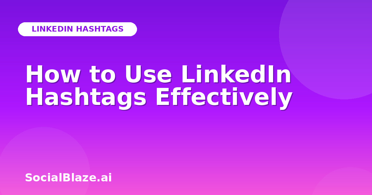 How to Use LinkedIn Hashtags Effectively