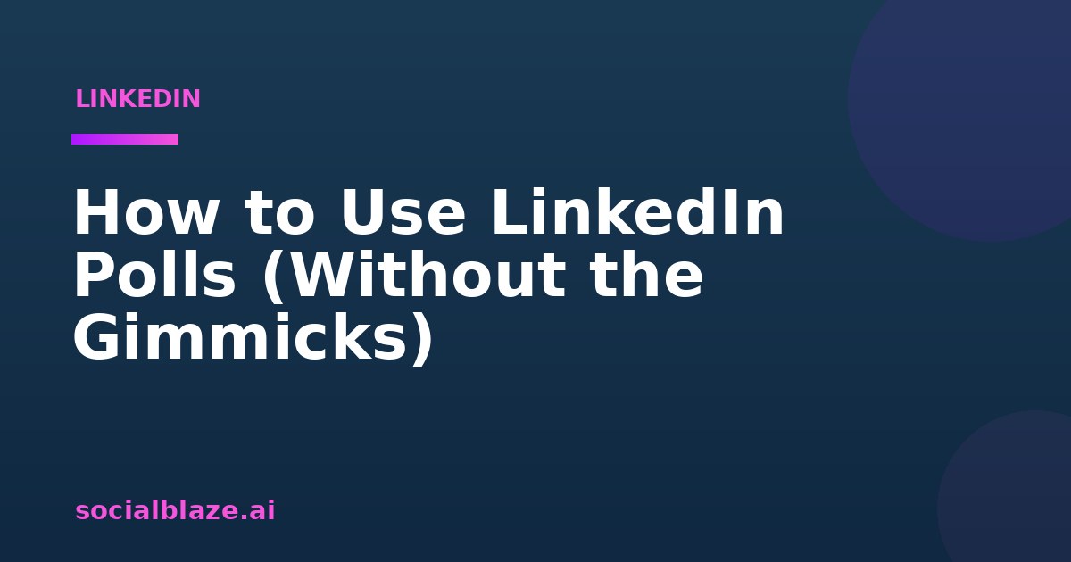 How to Use LinkedIn Polls (Without the Gimmicks)