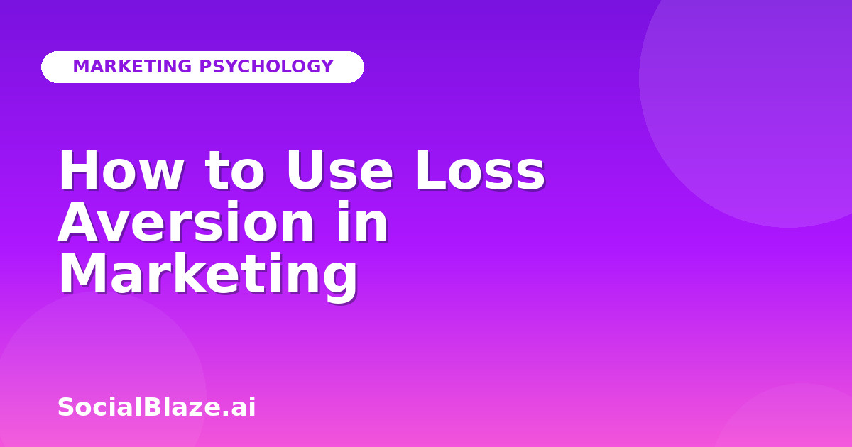 How to Use Loss Aversion in Marketing