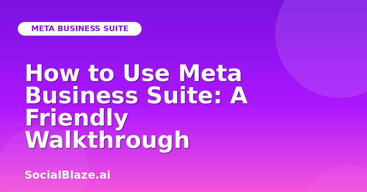 How to Use Meta Business Suite: A Friendly Walkthrough