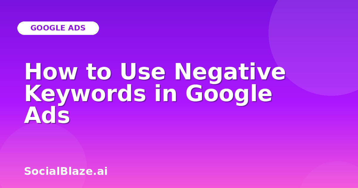 How to Use Negative Keywords in Google Ads
