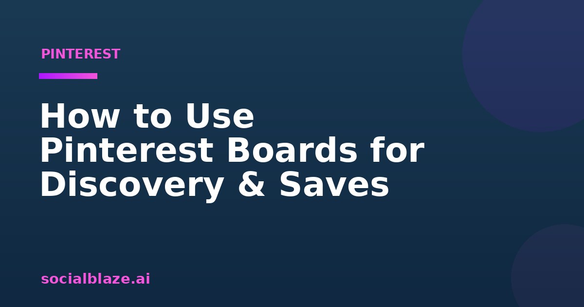 How to Use Pinterest Boards for Discovery & Saves