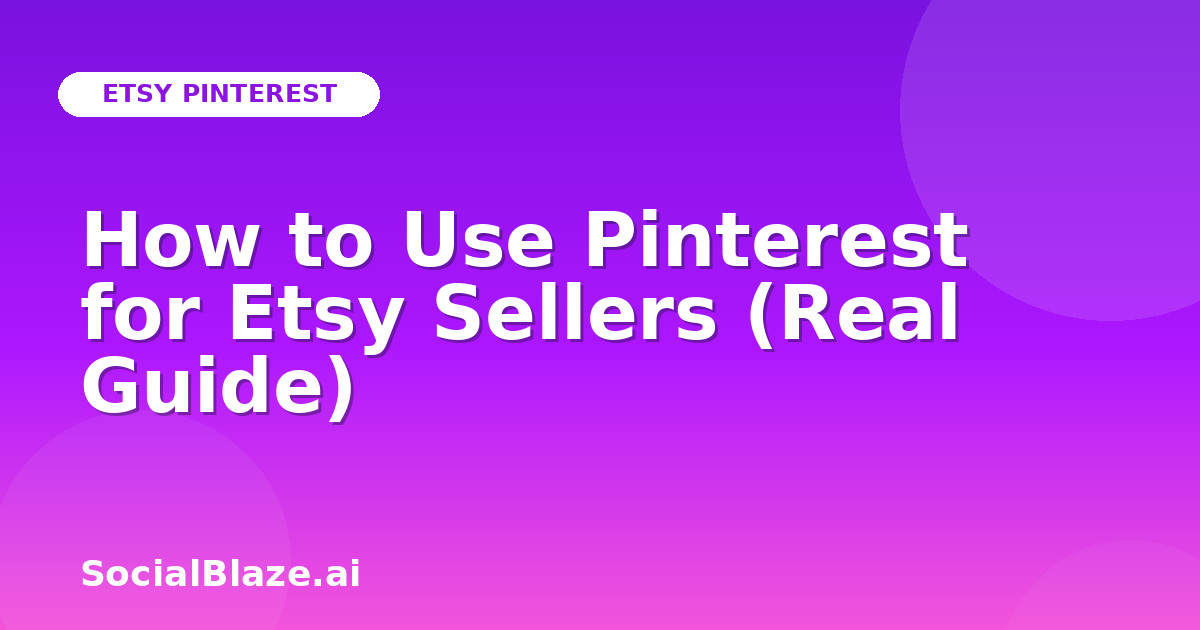 How to Use Pinterest for Etsy Sellers (Real Guide)