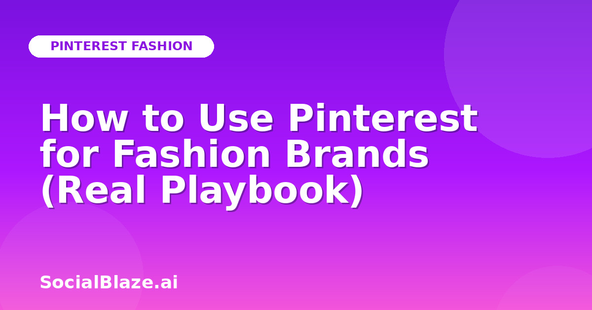 How to Use Pinterest for Fashion Brands (Real Playbook)