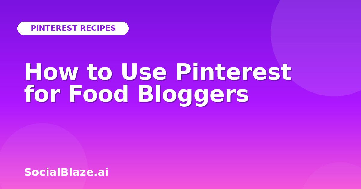 How to Use Pinterest for Food Bloggers