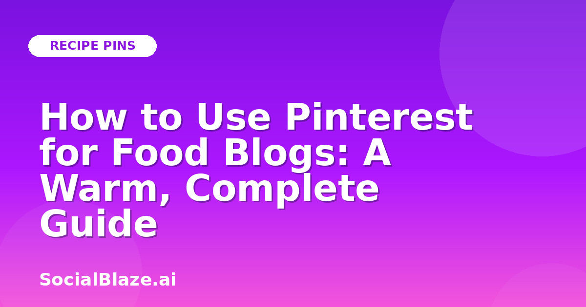 How to Use Pinterest for Food Blogs: A Warm, Complete Guide