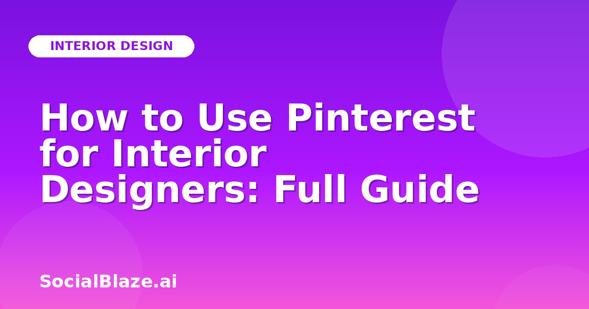 How to Use Pinterest for Interior Designers: Full Guide