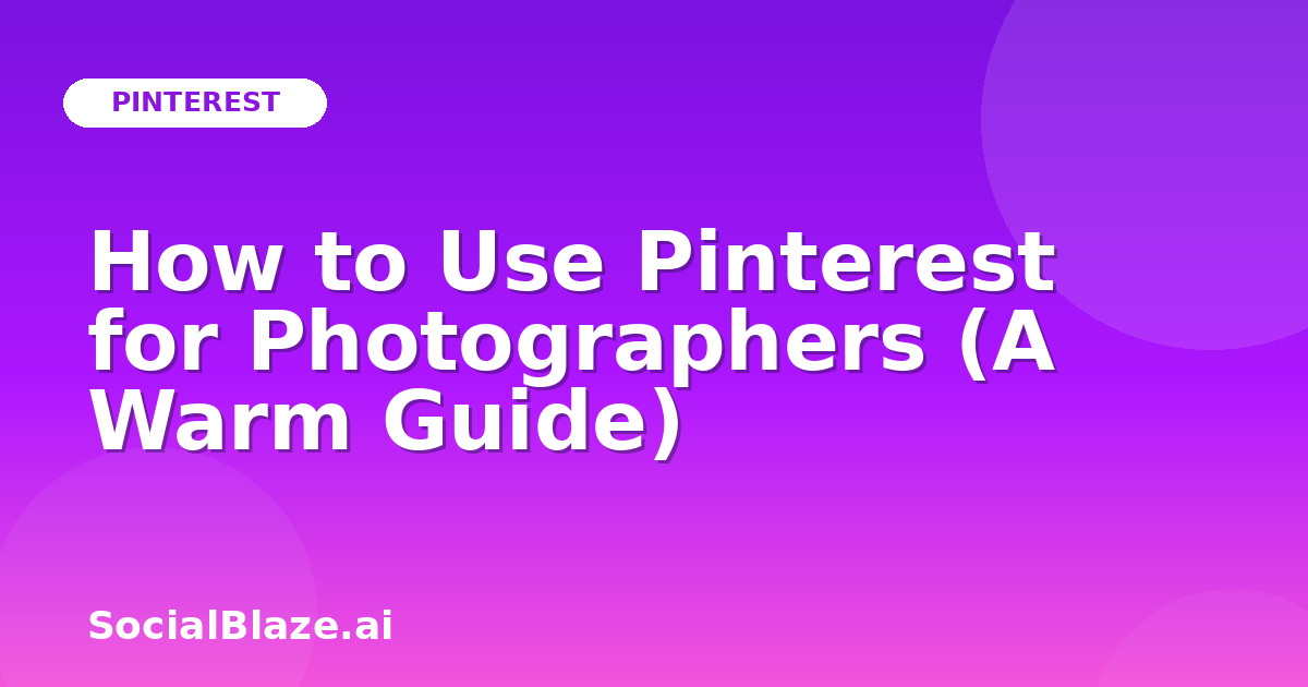 How to Use Pinterest for Photographers (A Warm Guide)