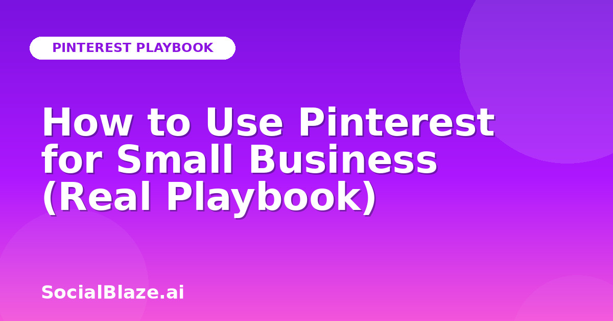 How to Use Pinterest for Small Business (Real Playbook)