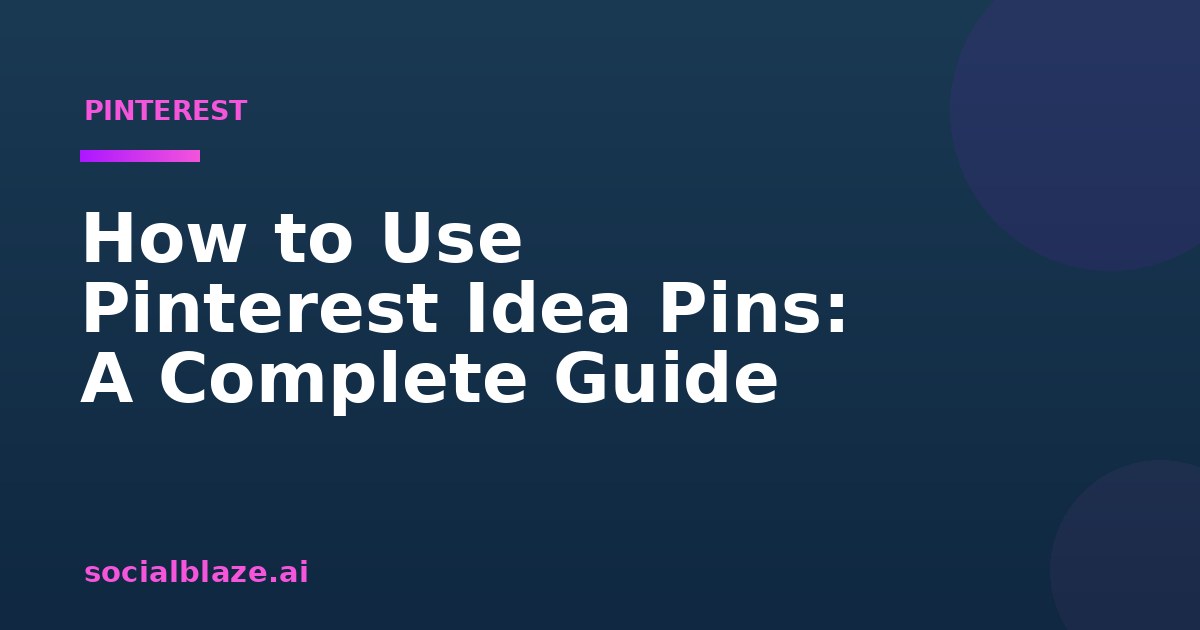 How to Use Pinterest Idea Pins: A Complete Guide