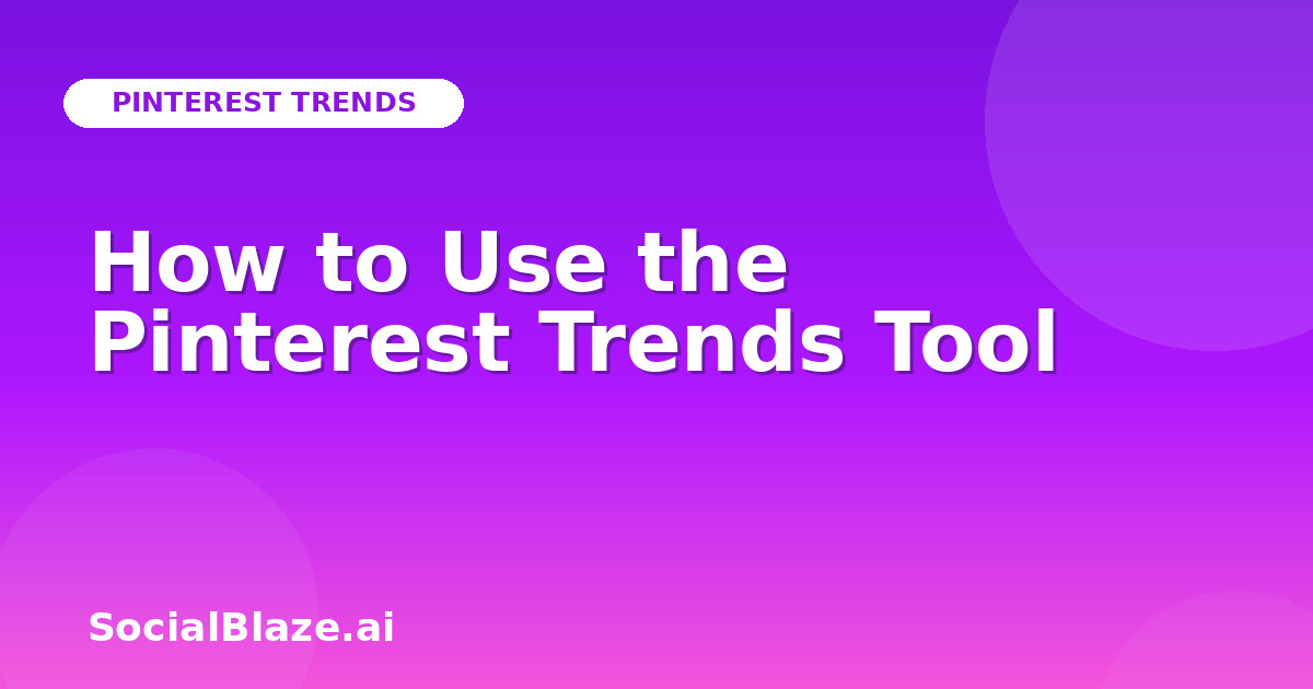 How to Use the Pinterest Trends Tool