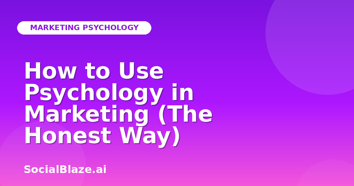 How to Use Psychology in Marketing (The Honest Way)