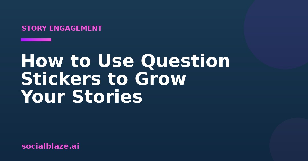 How to Use Question Stickers to Grow Your Stories