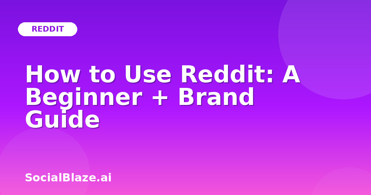 How to Use Reddit: A Beginner + Brand Guide