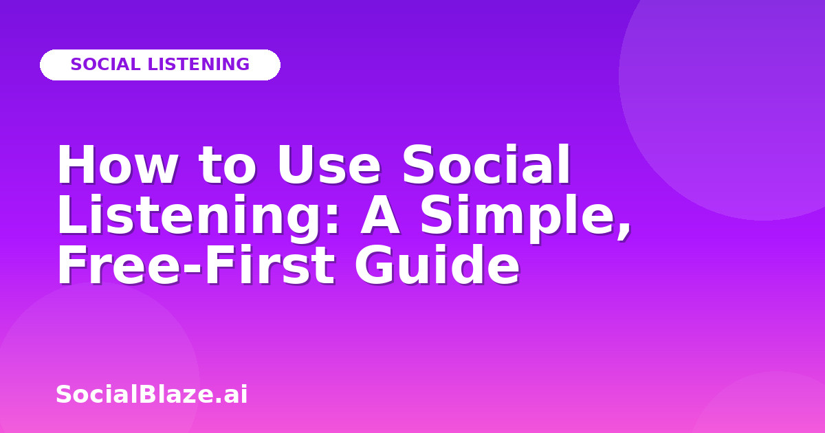 How to Use Social Listening: A Simple, Free-First Guide