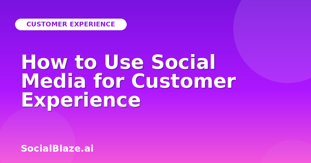How to Use Social Media for Customer Experience