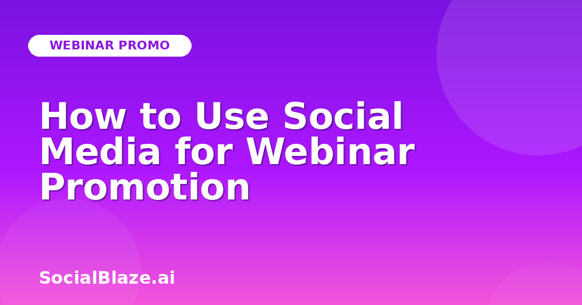 How to Use Social Media for Webinar Promotion