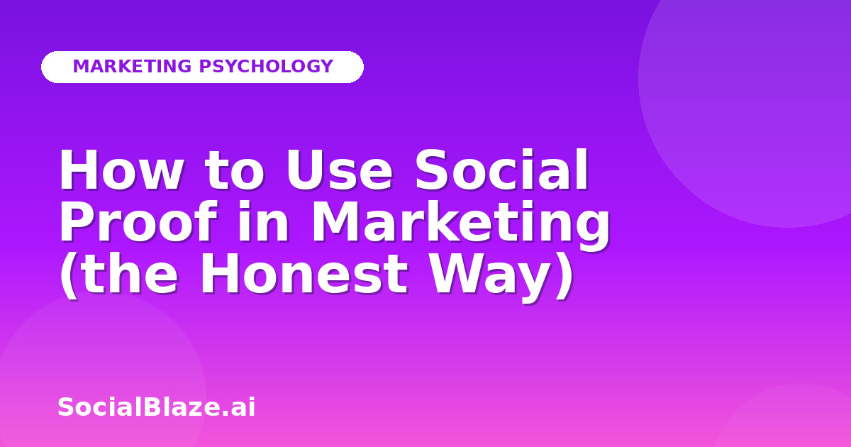 How to Use Social Proof in Marketing (the Honest Way)