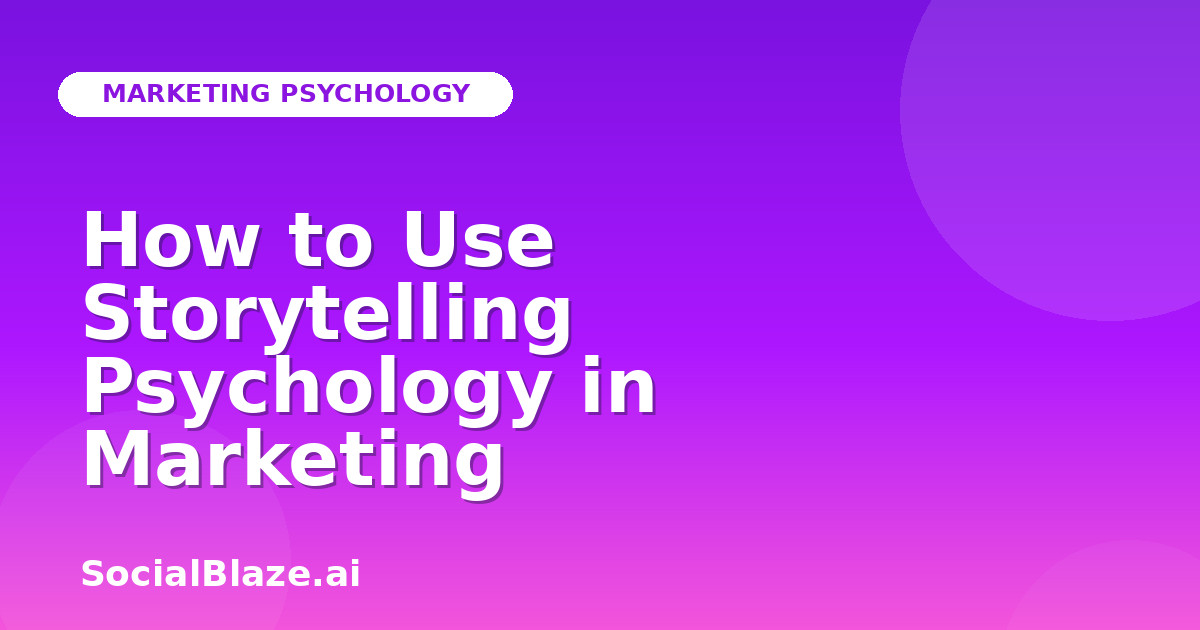 How to Use Storytelling Psychology in Marketing