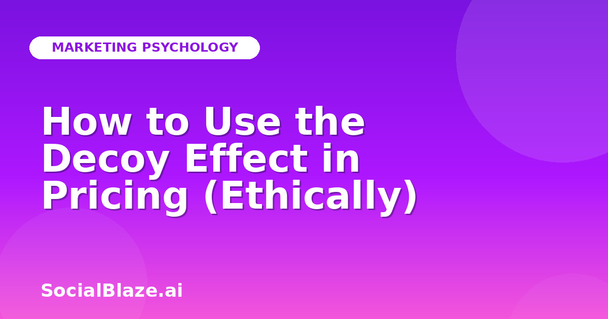 How to Use the Decoy Effect in Pricing (Ethically)